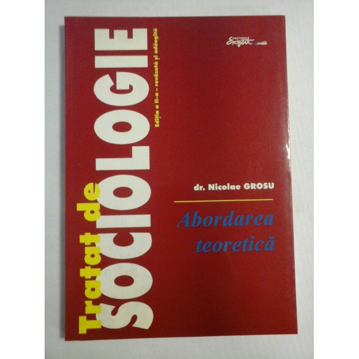   TRATAT  DE  SOCIOLOGIE  Abordarea teoretica  -  Nicolae  GROSU (dedicatie si autograf)  